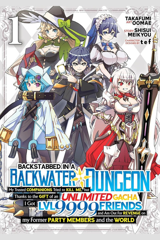 Backstabbed in a Backwater Dungeon: My Party Tried to Kill Me, But Thanks to an Infinite Gacha I Got LVL 9999 Friends and Am Out For Revenge (Manga) Vol. 1